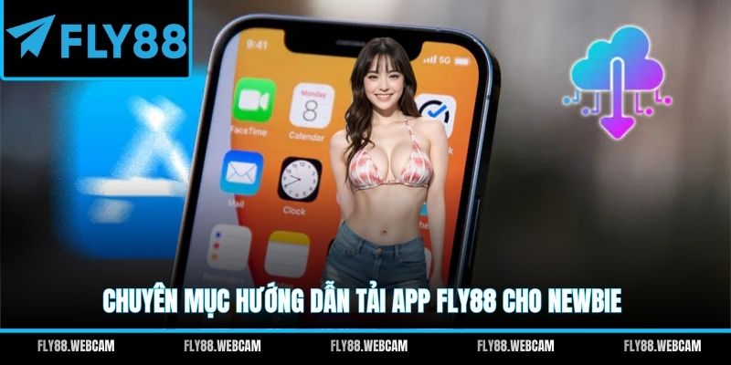 Chuyên mục hướng dẫn tải app FLY88 cho newbie
