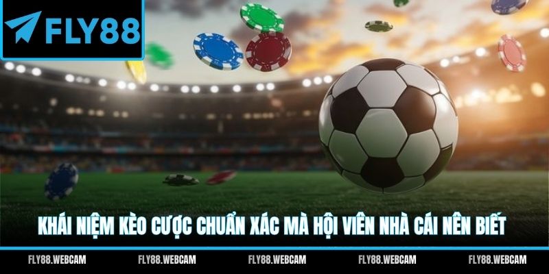 Khái niệm kèo cược chuẩn xác mà hội viên nhà cái nên biết